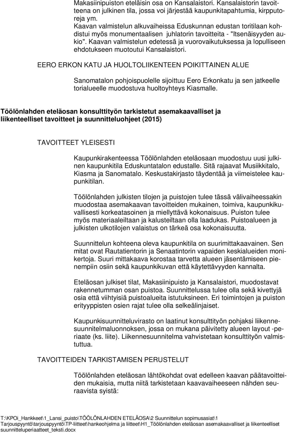 Kaavan valmistelun edetessä ja vuorovaikutuksessa ja lopulliseen ehdotukseen muotoutui Kansalaistori.