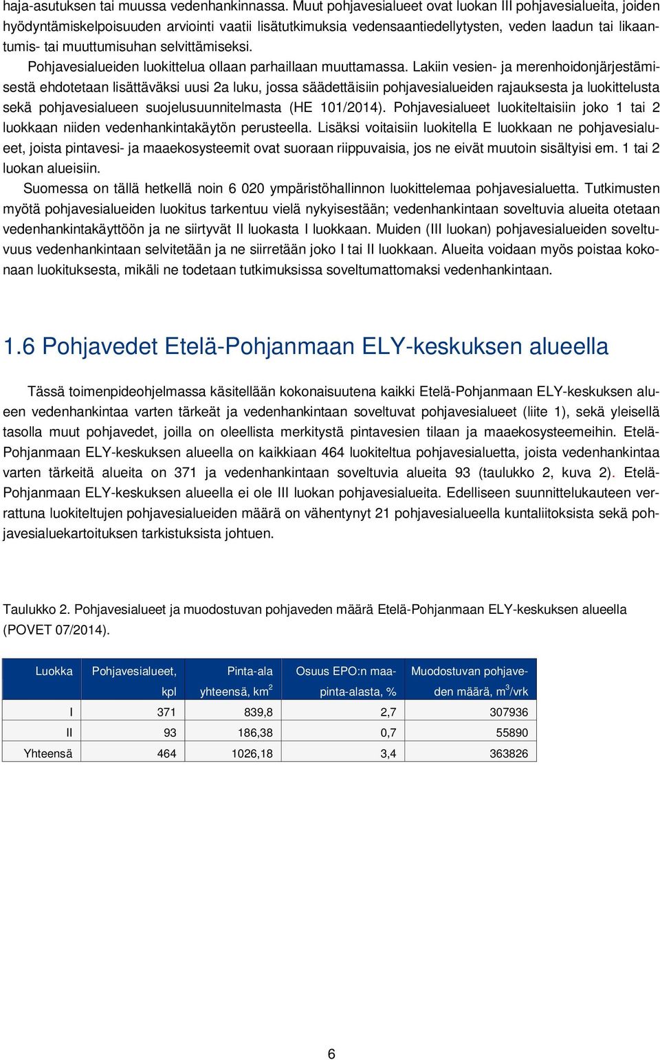 selvittämiseksi. Pohjavesialueiden luokittelua ollaan parhaillaan muuttamassa.