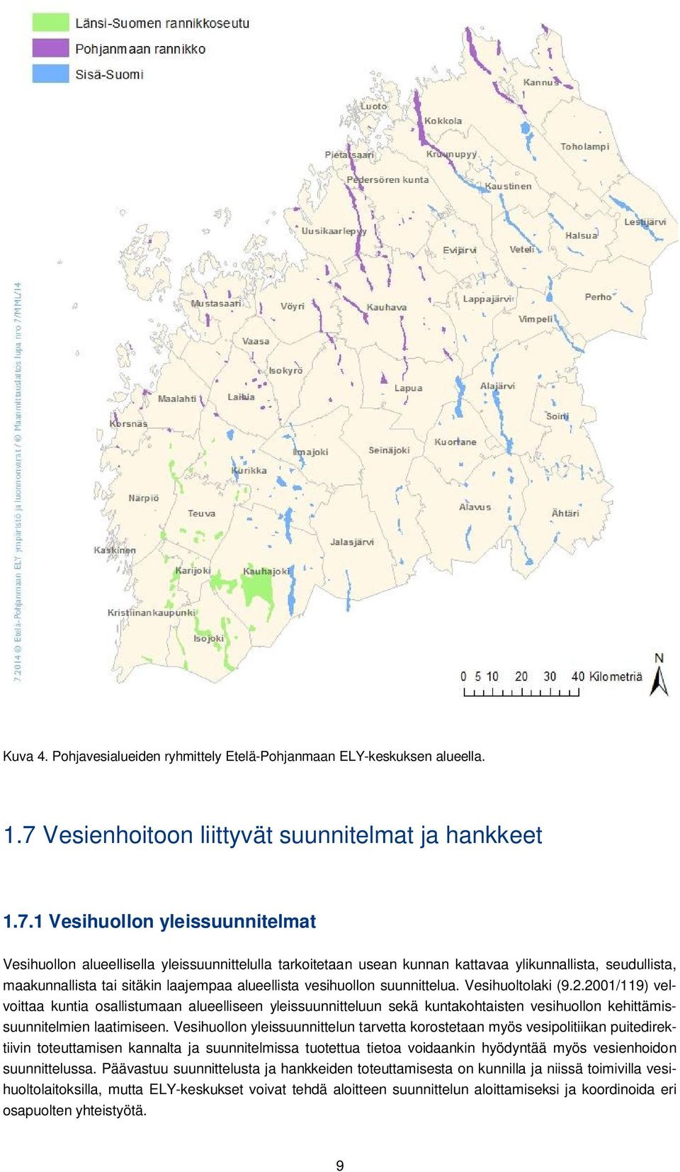 1 Vesihuollon yleissuunnitelmat Vesihuollon alueellisella yleissuunnittelulla tarkoitetaan usean kunnan kattavaa ylikunnallista, seudullista, maakunnallista tai sitäkin laajempaa alueellista