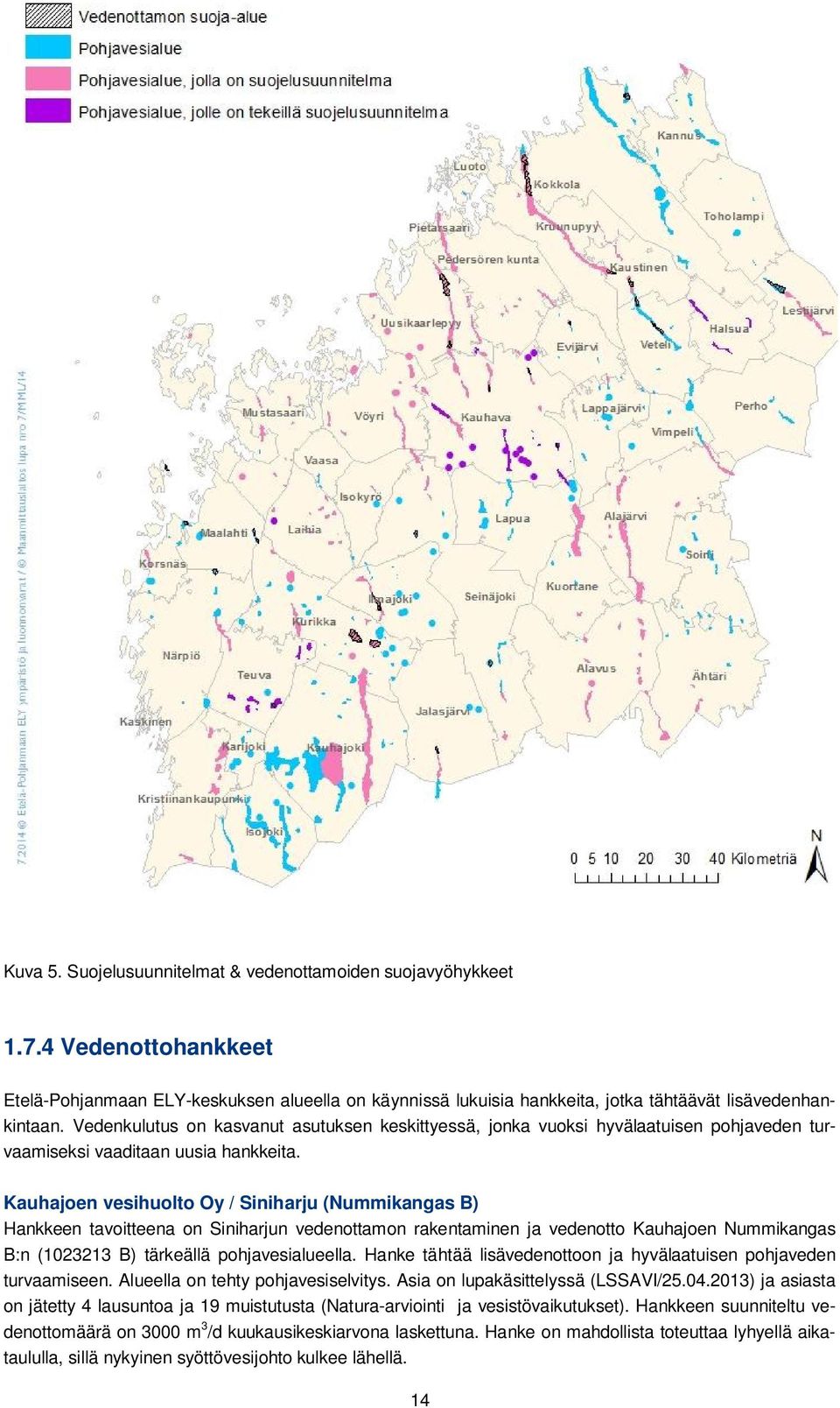 Kauhajoen vesihuolto Oy / Siniharju (Nummikangas B) Hankkeen tavoitteena on Siniharjun vedenottamon rakentaminen ja vedenotto Kauhajoen Nummikangas B:n (1023213 B) tärkeällä pohjavesialueella.