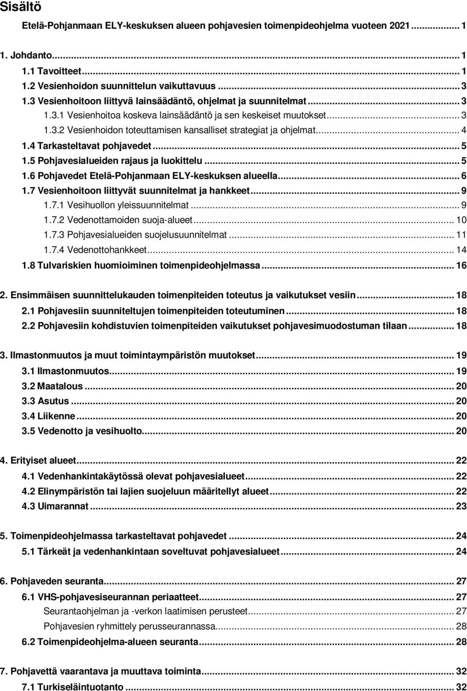 .. 4 1.4 Tarkasteltavat pohjavedet... 5 1.5 Pohjavesialueiden rajaus ja luokittelu... 5 1.6 Pohjavedet Etelä-Pohjanmaan ELY-keskuksen alueella... 6 1.