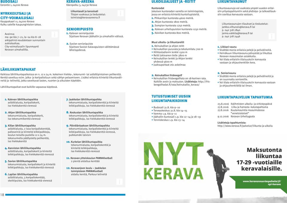 LÄHILIIKUNTAPAIKAT KERAVA-AREENA Käenpolku 3, 04230 Kerava Liikuntasali ja tanssisali Tilojen vuokraus ja tiedustelut: toimisto@keravaareena.fi SENIORIPUISTO 1.