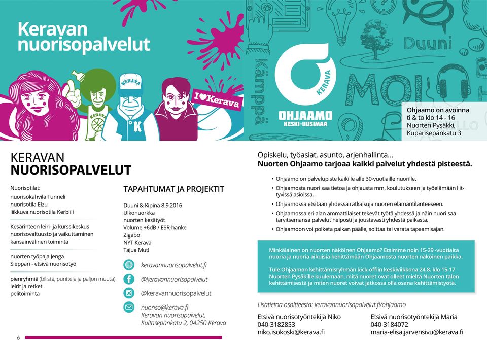 pelitoiminta 6 TAPAHTUMAT JA PROJEKTIT Duuni & Kipinä 8.9.2016 Ulkonuorkka nuorten kesätyöt Volume +6dB / ESR-hanke Zigabo NYT Kerava Tajua Mut! keravannuorisopalvelut.