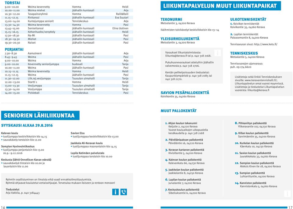 15 16.15 Kehonhuolto/venyttely jäähallin kuntosali Heidi 17.30 18.30 Na-Mi jäähallin kuntosali Pasi 18.30 19.30 Miehet jäähallin kuntosali Pasi 19.30 20.30 Naiset jäähallin kuntosali Pasi PERJANTAI 7.