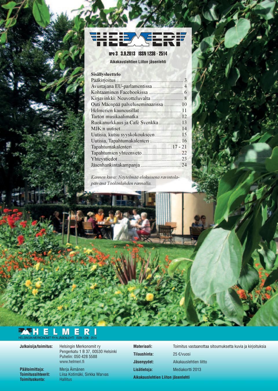 .. 15 Uutisia, Tapahtumakalenteri... 16 Tapahtumakalenteri...17-21 Tapahtumien yhteenveto... 22 Yhteystiedot... 23 Jäsenhankintakampanja.