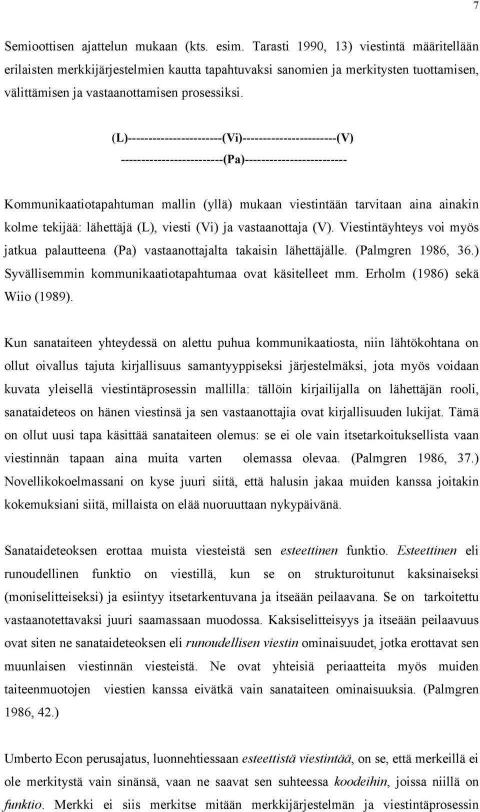 (L)-----------------------(Vi)-----------------------(V) -------------------------(Pa)------------------------- Kommunikaatiotapahtuman mallin (yllä) mukaan viestintään tarvitaan aina ainakin kolme