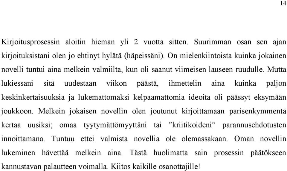 Mutta lukiessani sitä uudestaan viikon päästä, ihmettelin aina kuinka paljon keskinkertaisuuksia ja lukemattomaksi kelpaamattomia ideoita oli päässyt eksymään joukkoon.