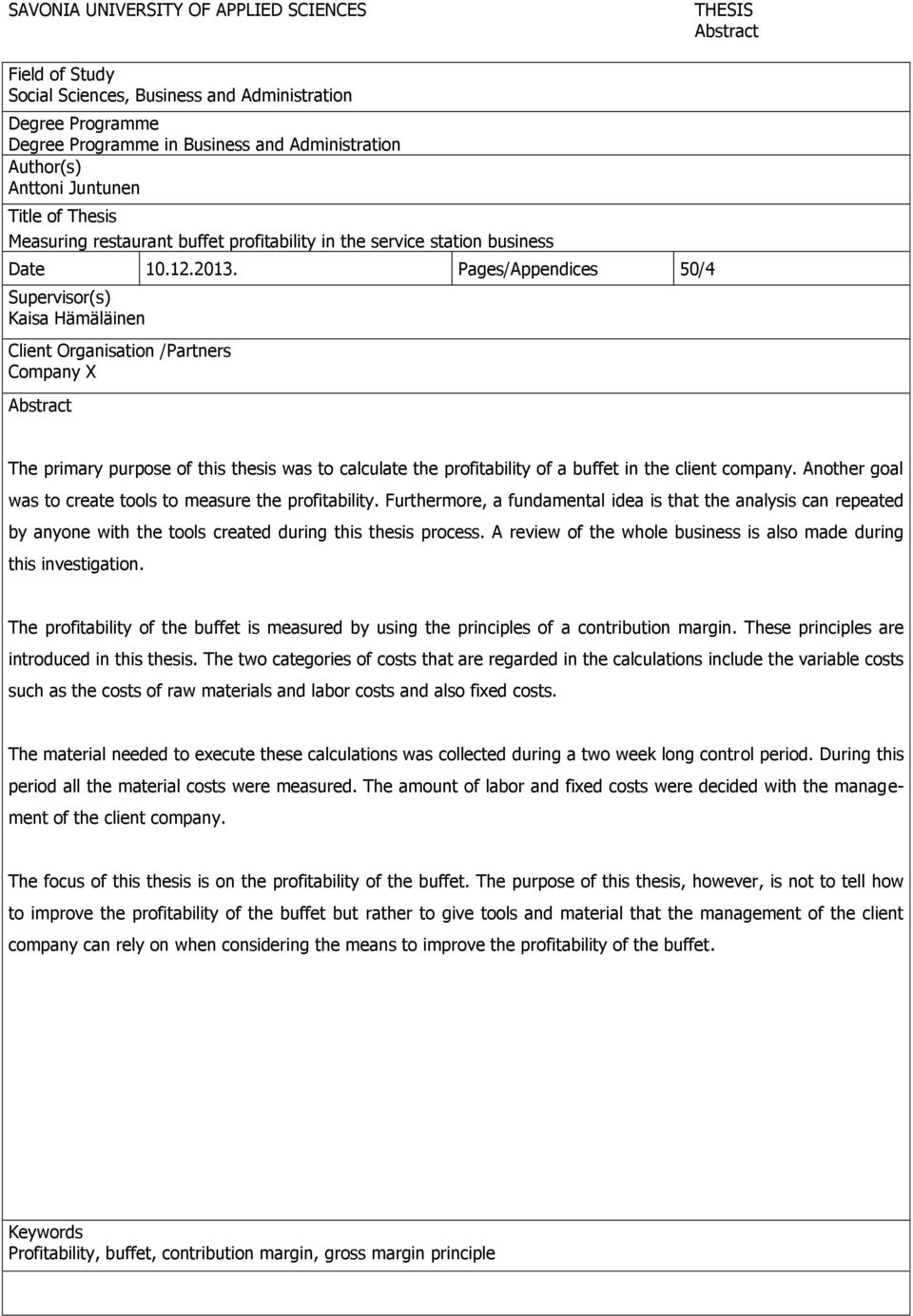 Pages/Appendices 50/4 Supervisor(s) Kaisa Hämäläinen Client Organisation /Partners Company X Abstract The primary purpose of this thesis was to calculate the profitability of a buffet in the client