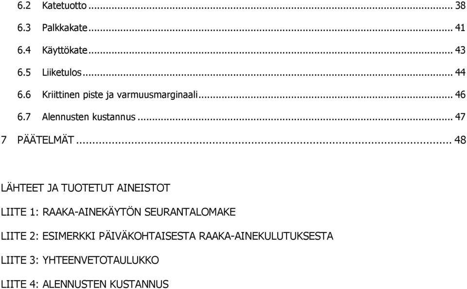 .. 48 LÄHTEET JA TUOTETUT AINEISTOT LIITE 1: RAAKA-AINEKÄYTÖN SEURANTALOMAKE LIITE 2: