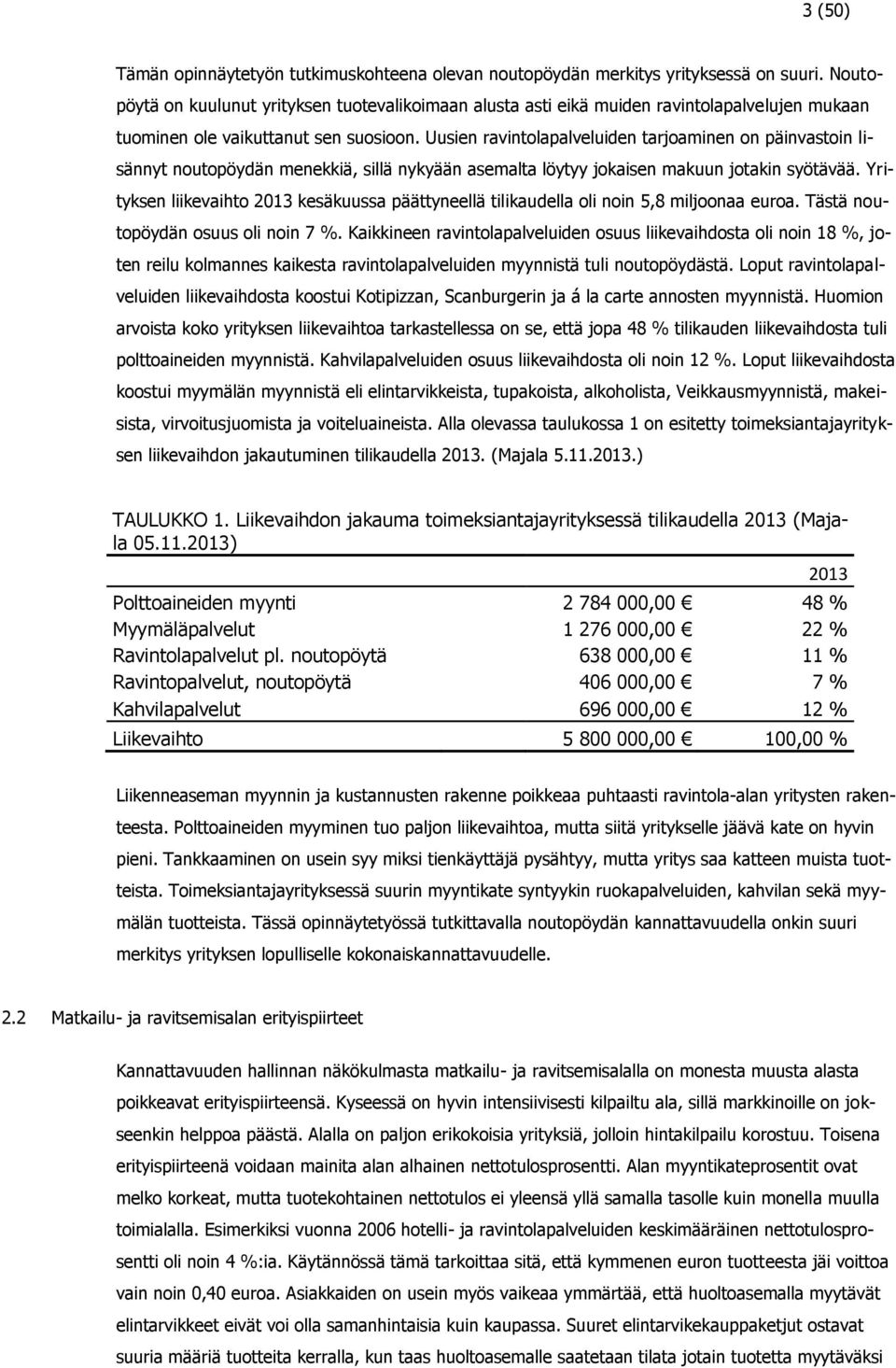 Uusien ravintolapalveluiden tarjoaminen on päinvastoin lisännyt noutopöydän menekkiä, sillä nykyään asemalta löytyy jokaisen makuun jotakin syötävää.