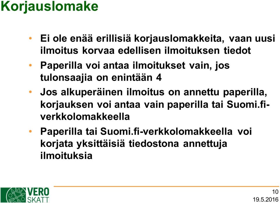 alkuperäinen ilmoitus on annettu paperilla, korjauksen voi antaa vain paperilla tai Suomi.