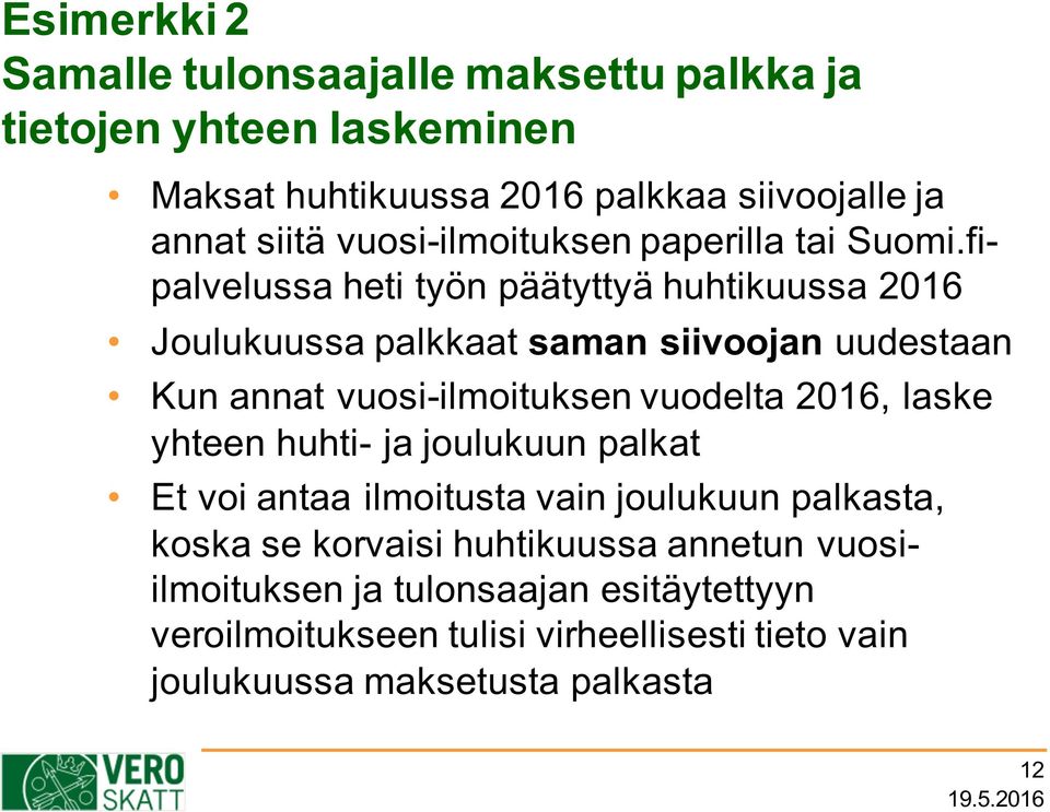 fipalvelussa heti työn päätyttyä huhtikuussa 2016 Joulukuussa palkkaat saman siivoojan uudestaan Kun annat vuosi-ilmoituksen vuodelta 2016,