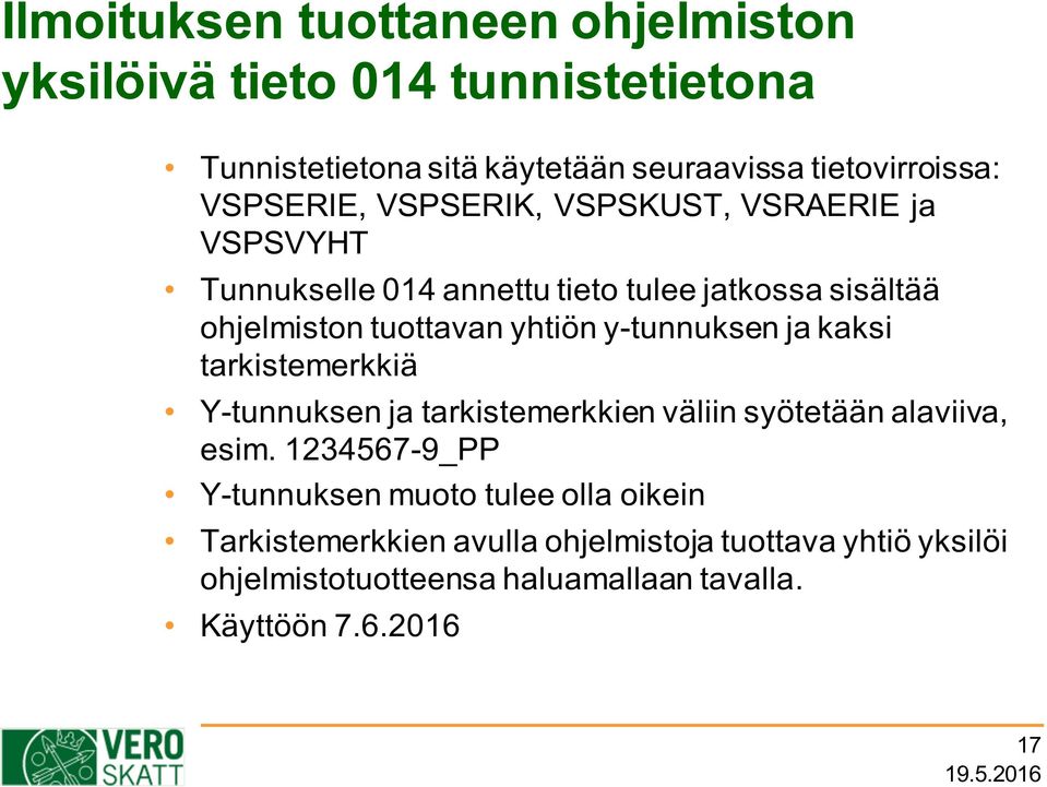 y-tunnuksen ja kaksi tarkistemerkkiä Y-tunnuksen ja tarkistemerkkien väliin syötetään alaviiva, esim.