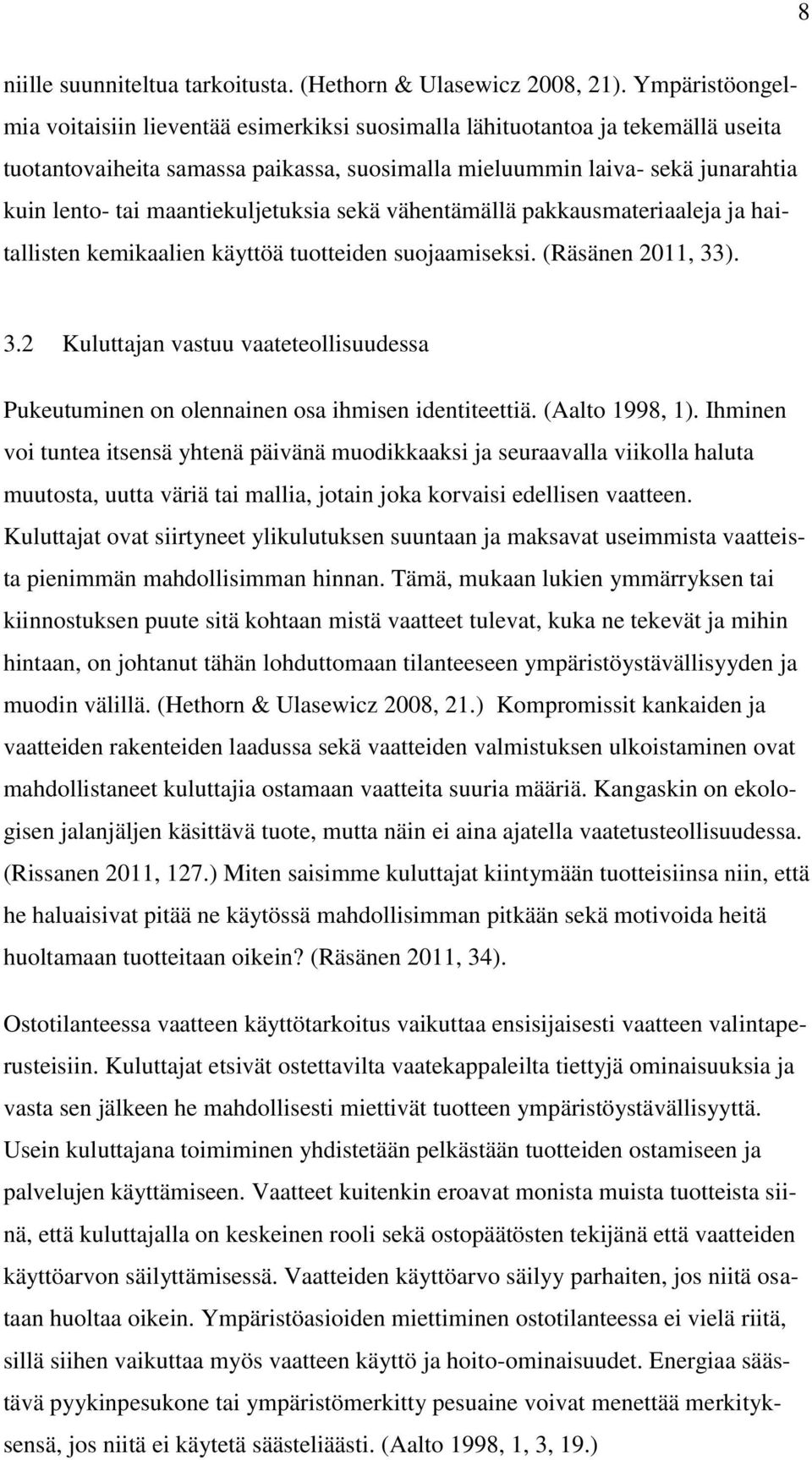 maantiekuljetuksia sekä vähentämällä pakkausmateriaaleja ja haitallisten kemikaalien käyttöä tuotteiden suojaamiseksi. (Räsänen 2011, 33