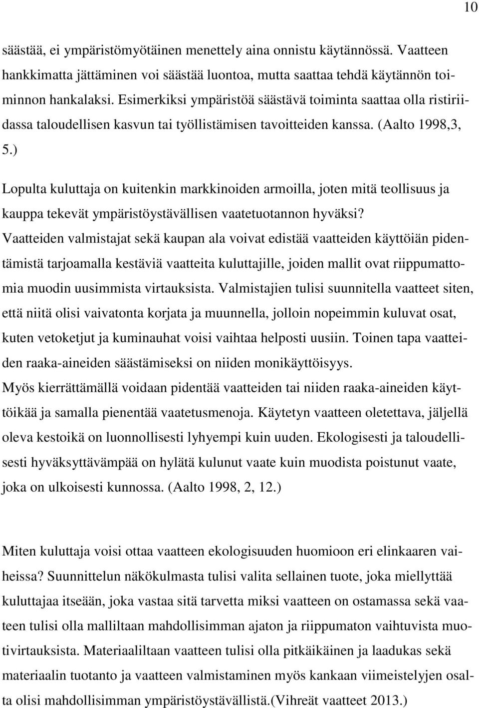 ) Lopulta kuluttaja on kuitenkin markkinoiden armoilla, joten mitä teollisuus ja kauppa tekevät ympäristöystävällisen vaatetuotannon hyväksi?