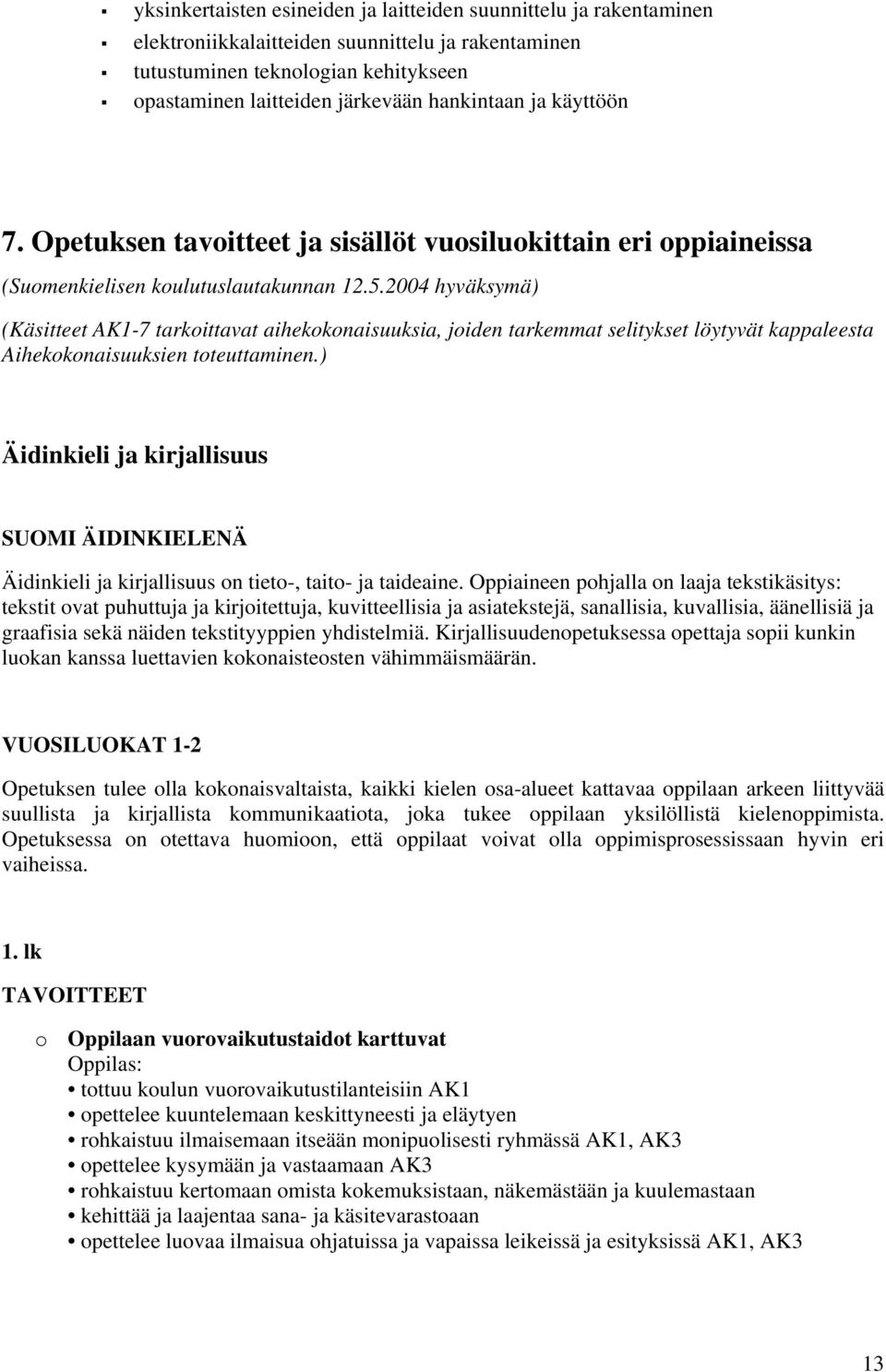 2004 hyväksymä) (Käsitteet AK1-7 tarkoittavat aihekokonaisuuksia, joiden tarkemmat selitykset löytyvät kappaleesta Aihekokonaisuuksien toteuttaminen.