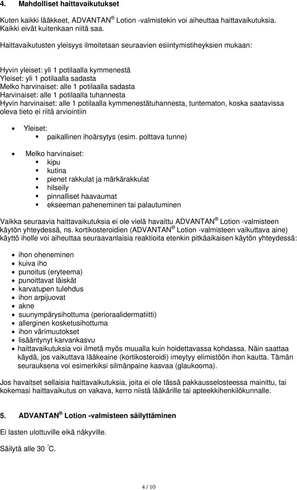 sadasta Harvinaiset: alle 1 potilaalla tuhannesta Hyvin harvinaiset: alle 1 potilaalla kymmenestätuhannesta, tuntematon, koska saatavissa oleva tieto ei riitä arviointiin Yleiset: paikallinen