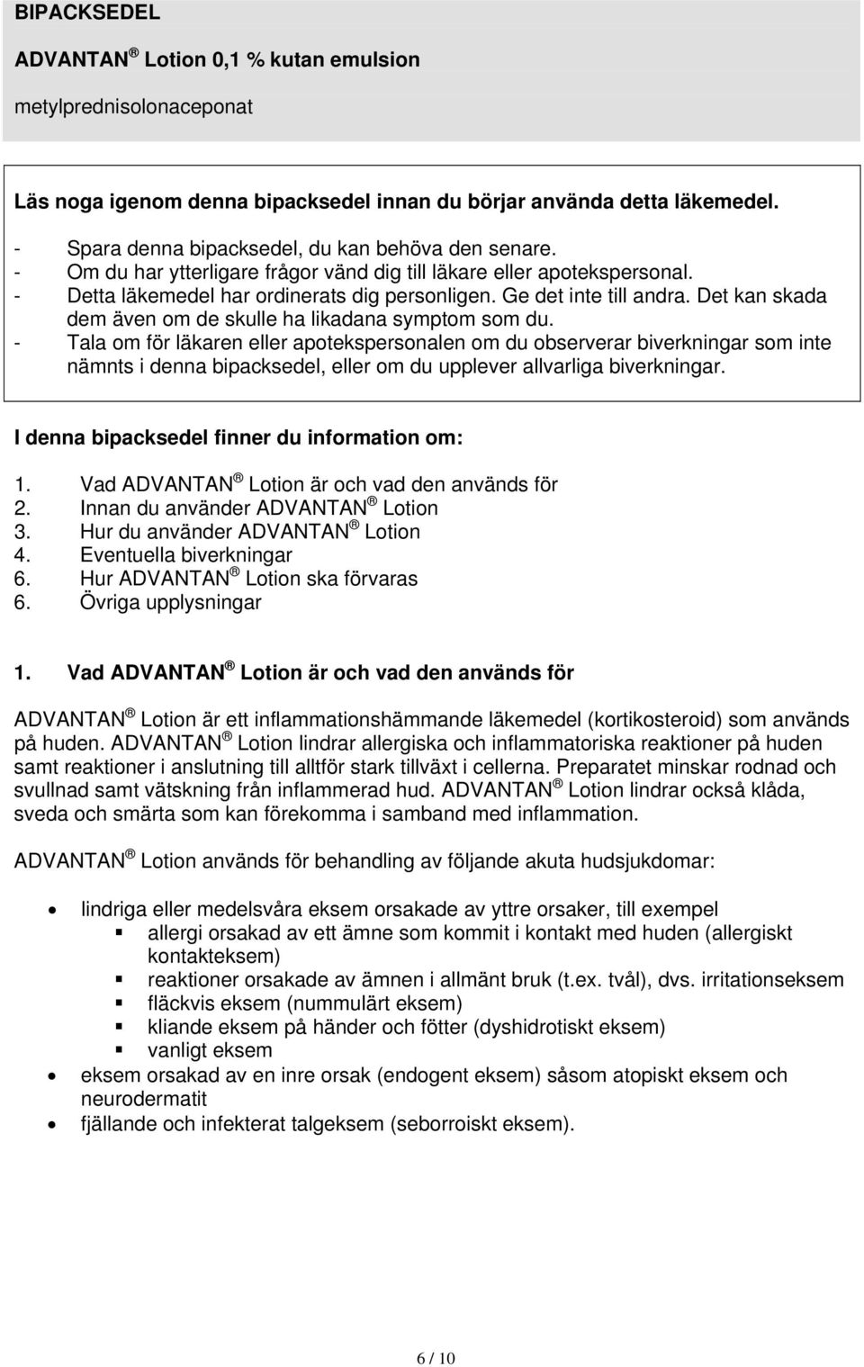 Ge det inte till andra. Det kan skada dem även om de skulle ha likadana symptom som du.