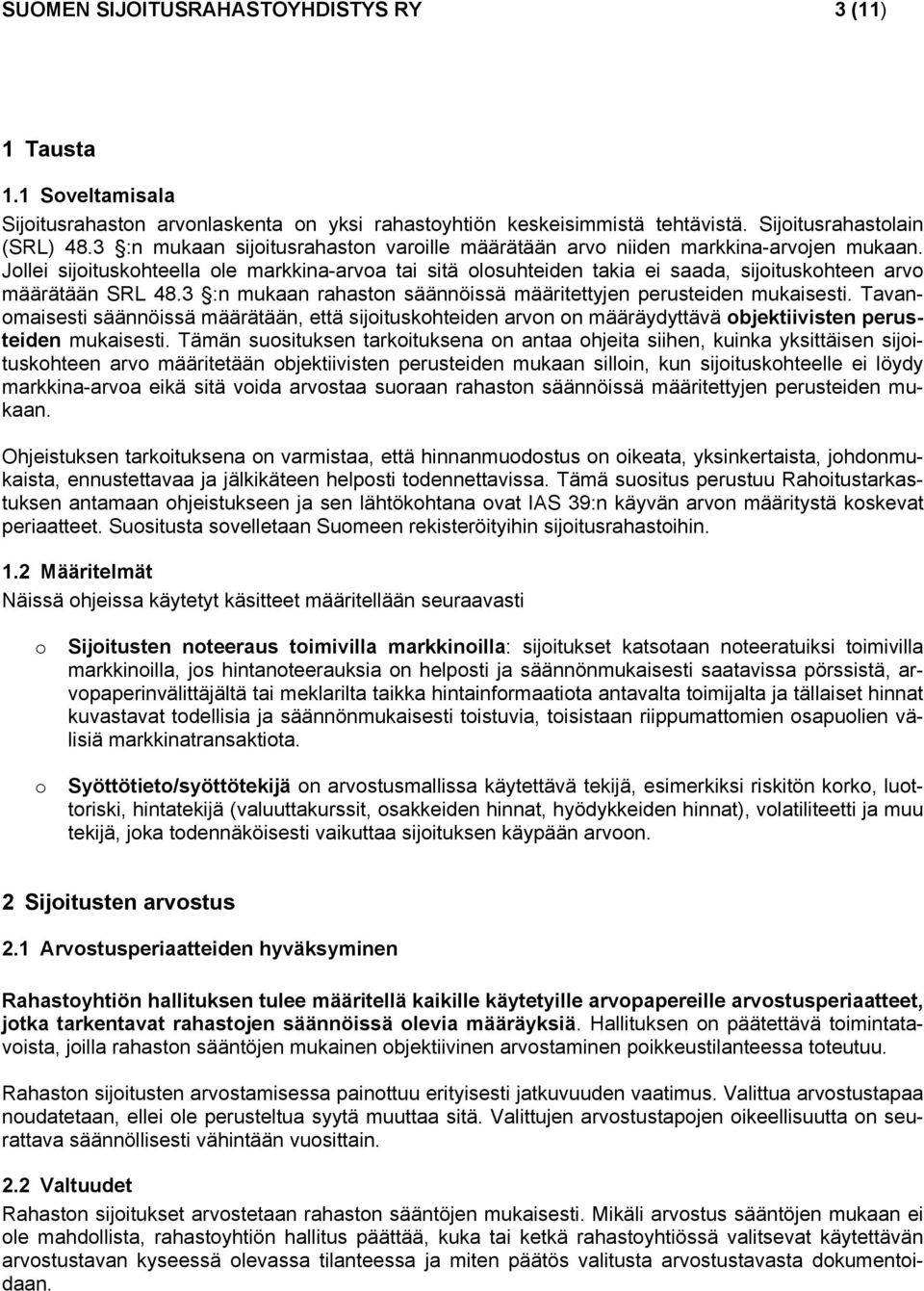 Jollei sijoituskohteella ole markkina-arvoa tai sitä olosuhteiden takia ei saada, sijoituskohteen arvo määrätään SRL 48.3 :n mukaan rahaston säännöissä määritettyjen perusteiden mukaisesti.