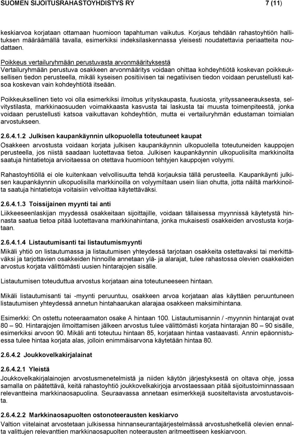 Poikkeus vertailuryhmään perustuvasta arvonmäärityksestä Vertailuryhmään perustuva osakkeen arvonmääritys voidaan ohittaa kohdeyhtiötä koskevan poikkeuksellisen tiedon perusteella, mikäli kyseisen