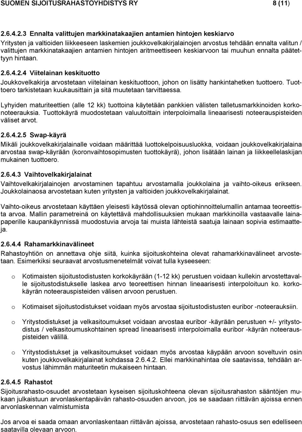 3 Ennalta valittujen markkinatakaajien antamien hintojen keskiarvo Yritysten ja valtioiden liikkeeseen laskemien joukkovelkakirjalainojen arvostus tehdään ennalta valitun / valittujen