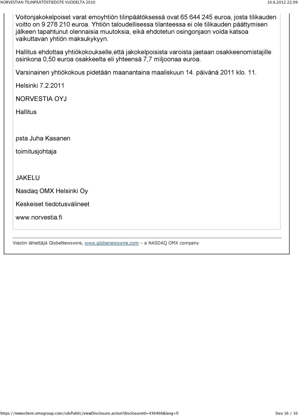 Hallitus ehdottaa yhtiökokoukselle,että jakokelpoisista varoista jaetaan osakkeenomistajille osinkona 0,50 euroa osakkeelta eli yhteensä 7,7 miljoonaa euroa.