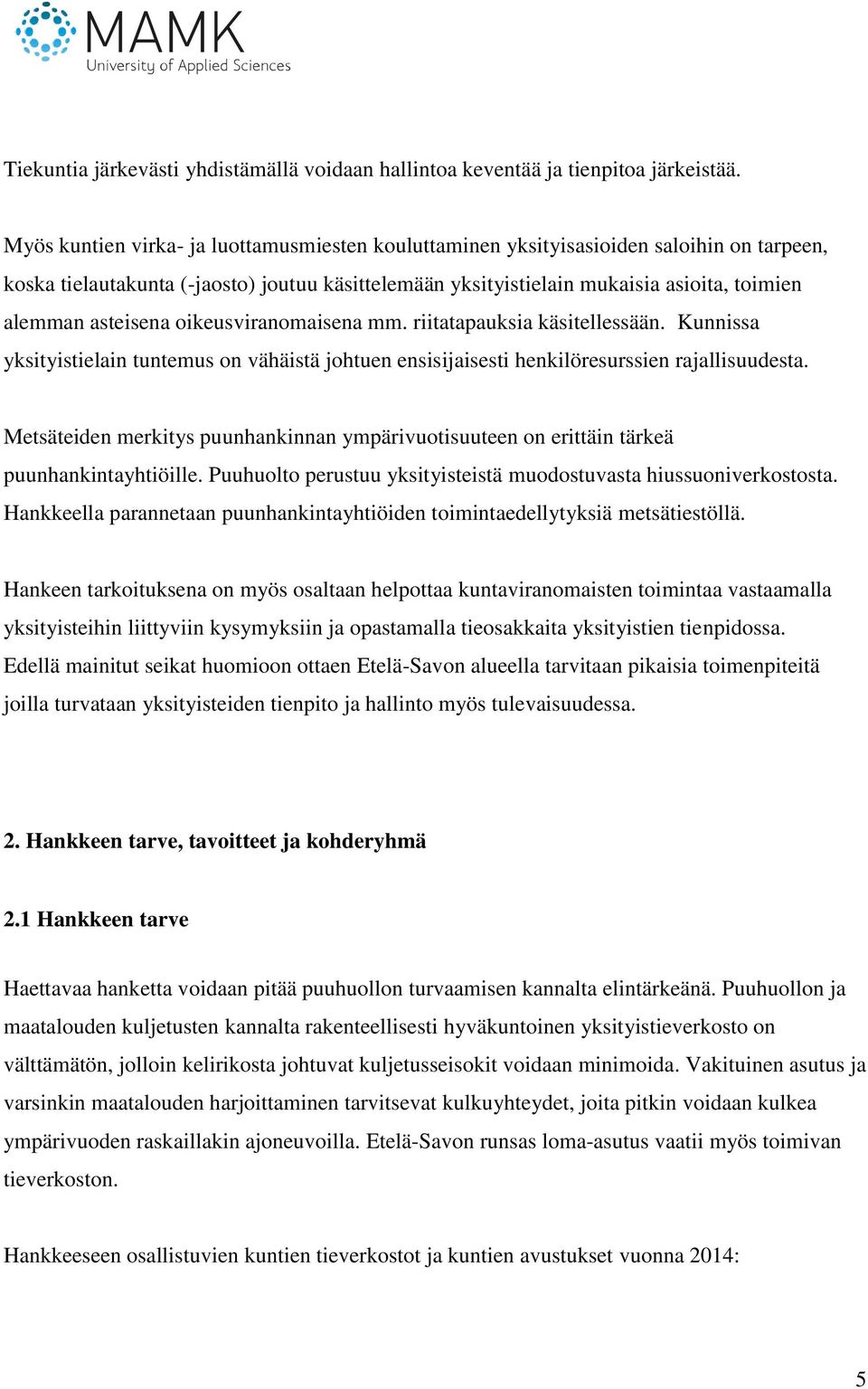 asteisena oikeusviranomaisena mm. riitatapauksia käsitellessään. Kunnissa yksityistielain tuntemus on vähäistä johtuen ensisijaisesti henkilöresurssien rajallisuudesta.