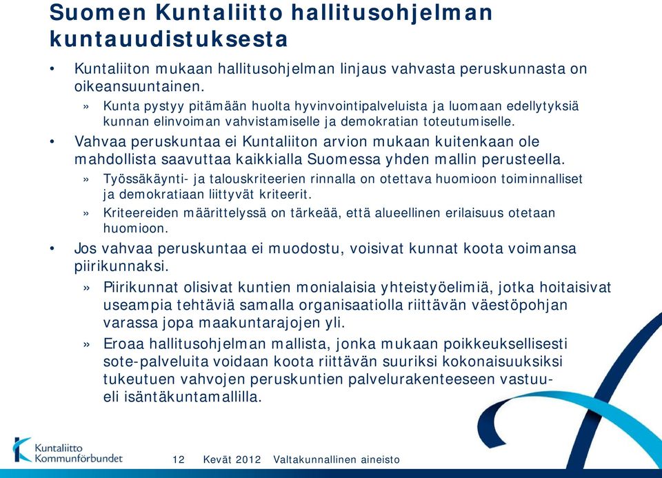 Vahvaa peruskuntaa ei Kuntaliiton arvion mukaan kuitenkaan ole mahdollista saavuttaa kaikkialla Suomessa yhden mallin perusteella.