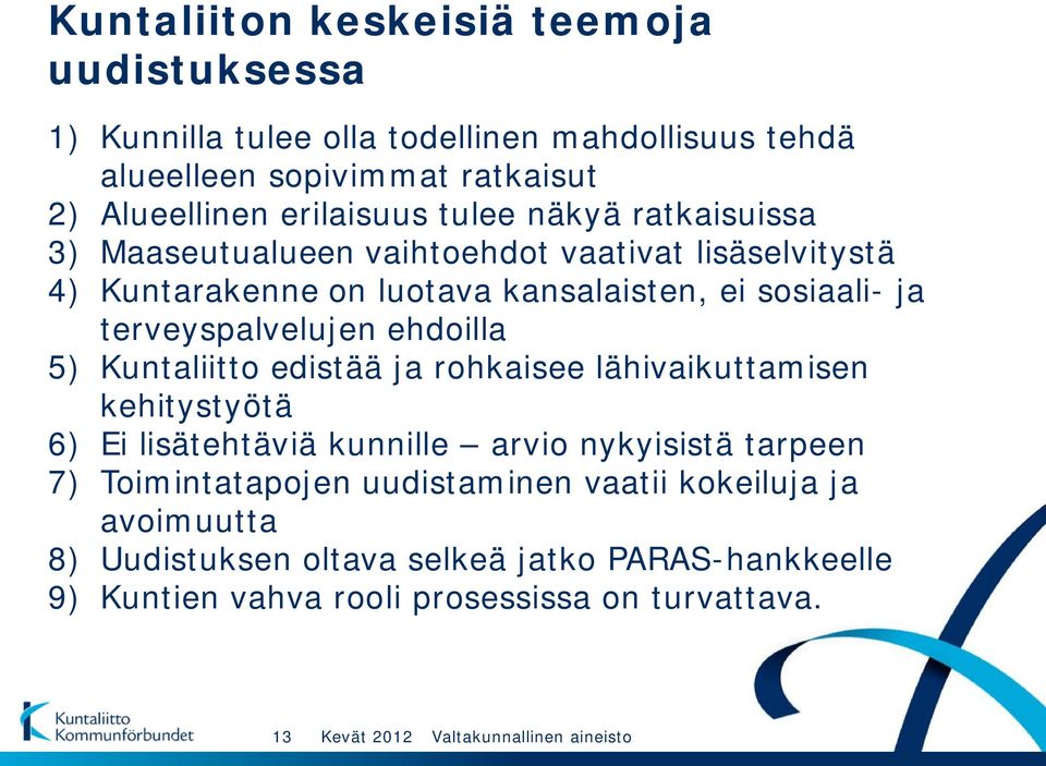 terveyspalvelujen ehdoilla 5) Kuntaliitto edistää ja rohkaisee lähivaikuttamisen kehitystyötä 6) Ei lisätehtäviä kunnille arvio nykyisistä tarpeen 7)