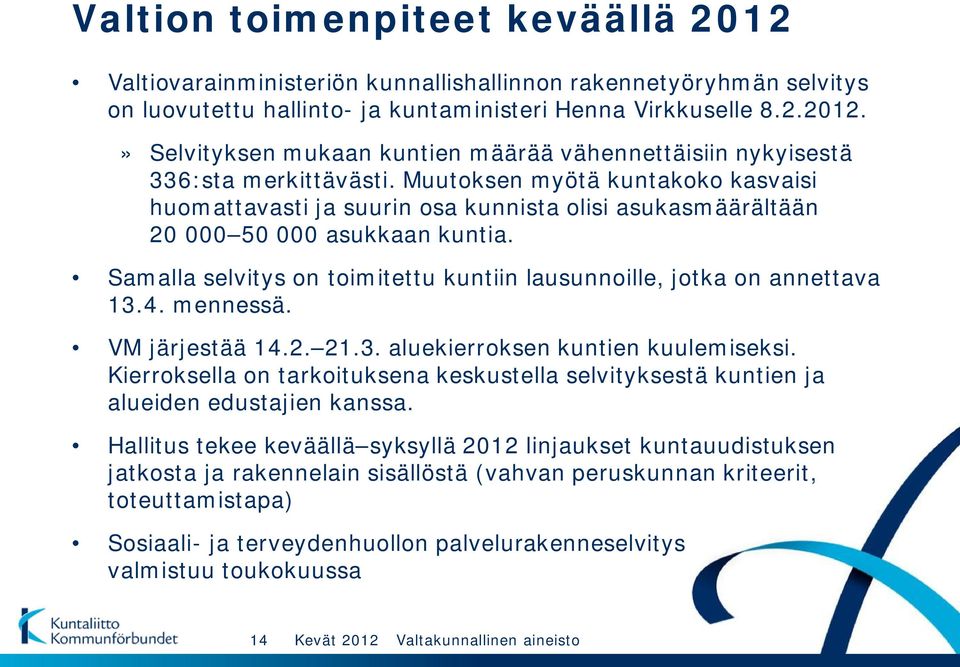 Samalla selvitys on toimitettu kuntiin lausunnoille, jotka on annettava 13.4. mennessä. VM järjestää 14.2. 21.3. aluekierroksen kuntien kuulemiseksi.