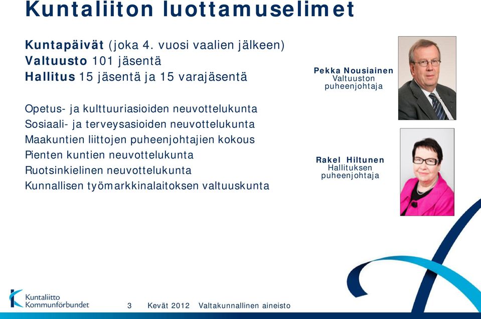 neuvottelukunta Sosiaali- ja terveysasioiden neuvottelukunta Maakuntien liittojen puheenjohtajien kokous Pienten