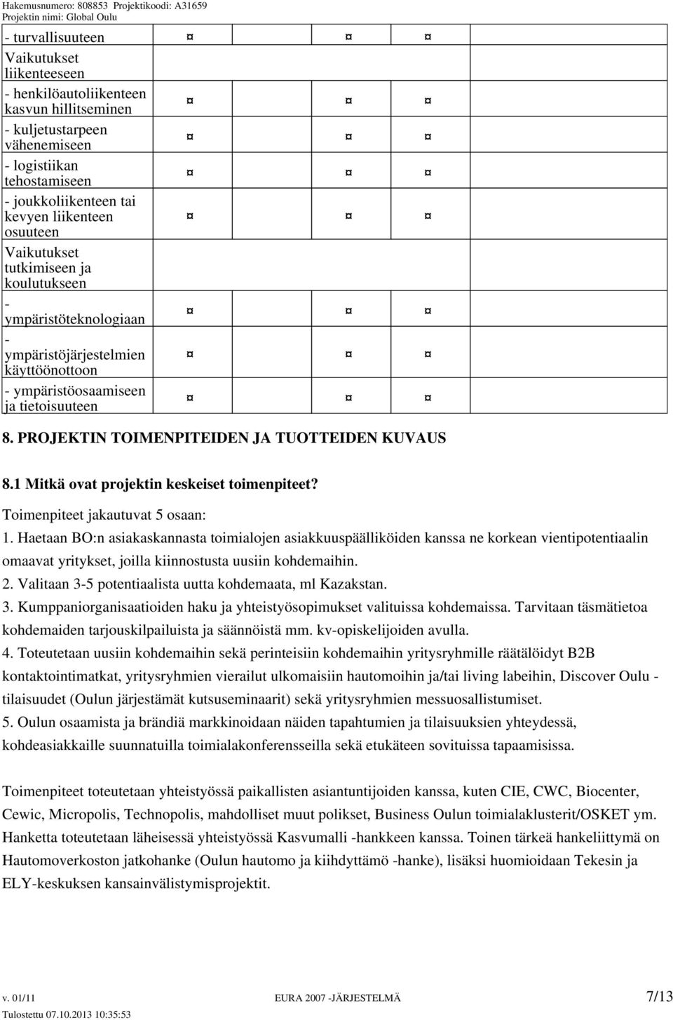 1 Mitkä ovat projektin keskeiset toimenpiteet? Toimenpiteet jakautuvat 5 osaan: 1.