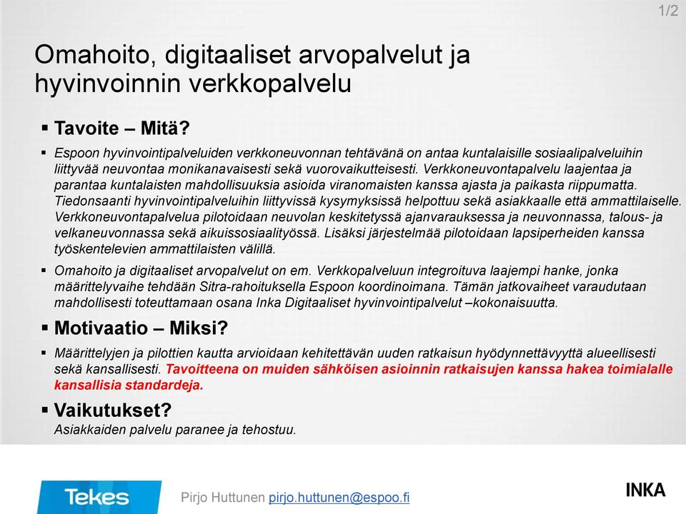 Verkkoneuvontapalvelu laajentaa ja parantaa kuntalaisten mahdollisuuksia asioida viranomaisten kanssa ajasta ja paikasta riippumatta.