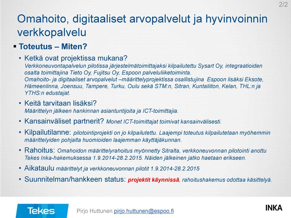 Omahoito- ja digitaaliset arvopalvelut määrittelyprojektissa osallistujina Espoon lisäksi Eksote, Hämeenlinna, Joensuu, Tampere, Turku, Oulu sekä STM:n, Sitran, Kuntaliiton, Kelan, THL:n ja YTHS:n