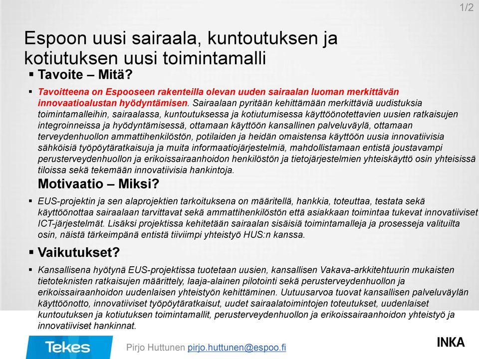 ottamaan käyttöön kansallinen palveluväylä, ottamaan terveydenhuollon ammattihenkilöstön, potilaiden ja heidän omaistensa käyttöön uusia innovatiivisia sähköisiä työpöytäratkaisuja ja muita