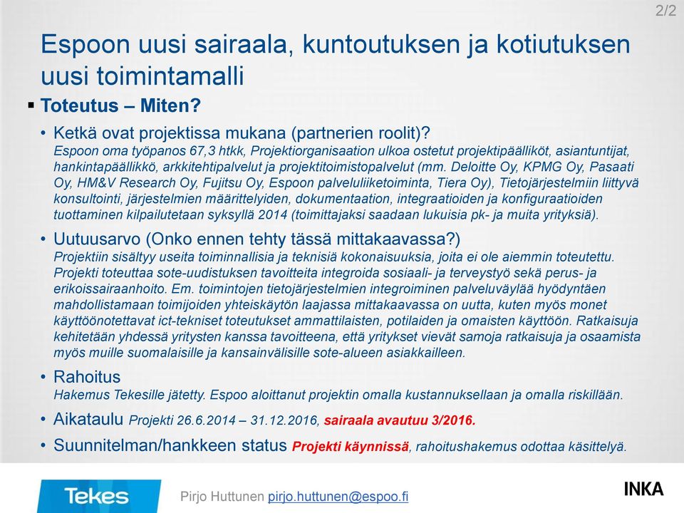 Deloitte Oy, KPMG Oy, Pasaati Oy, HM&V Research Oy, Fujitsu Oy, Espoon palveluliiketoiminta, Tiera Oy), Tietojärjestelmiin liittyvä konsultointi, järjestelmien määrittelyiden, dokumentaation,