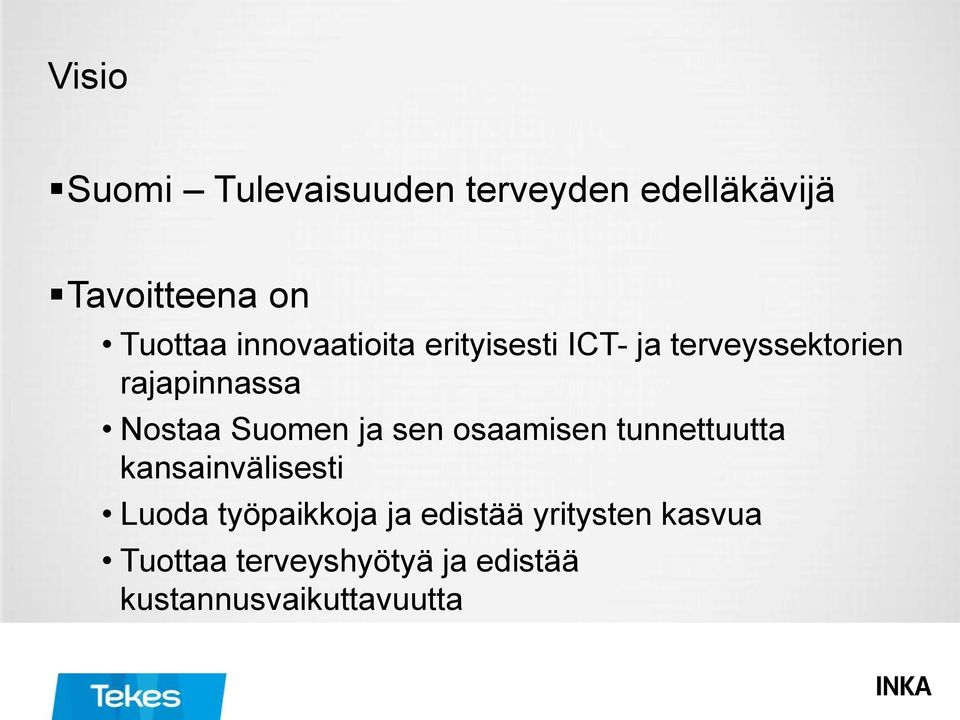 Suomen ja sen osaamisen tunnettuutta kansainvälisesti Luoda työpaikkoja ja