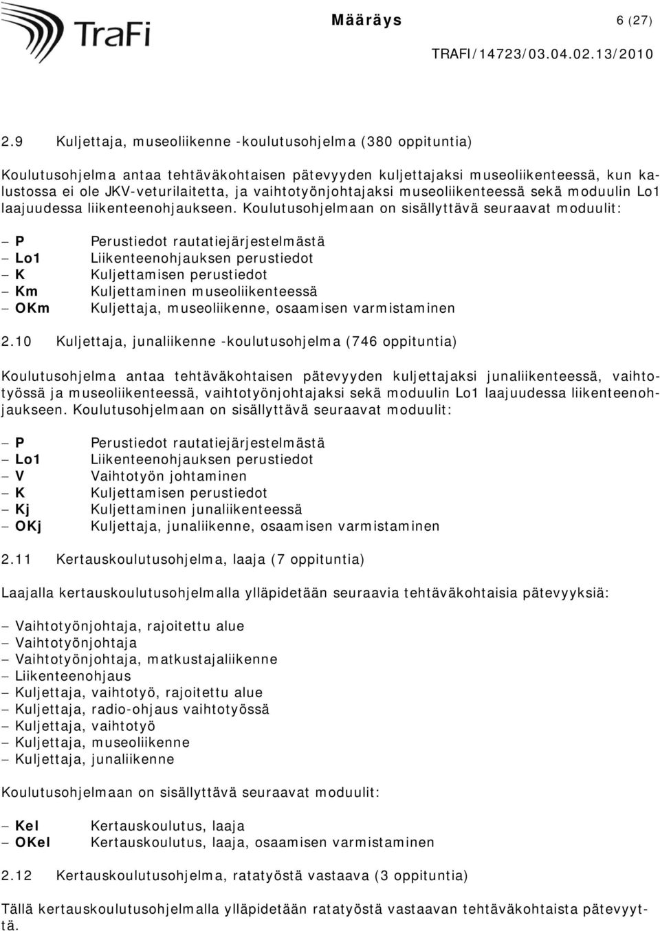 vaihtotyönjohtajaksi museoliikenteessä sekä moduulin Lo1 laajuudessa liikenteenohjaukseen.