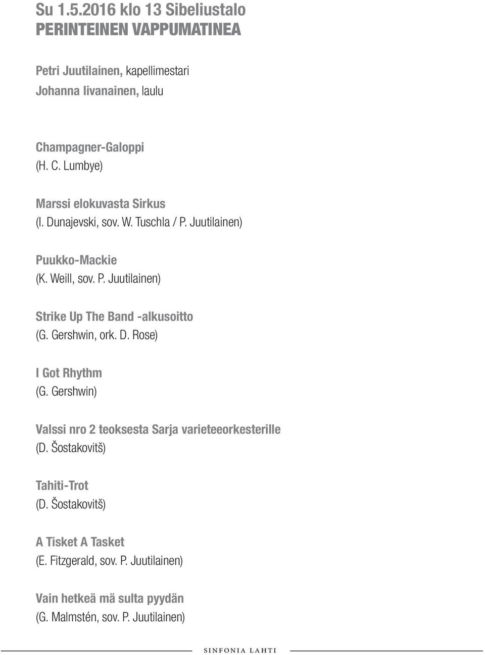 Gershwin, ork. D. Rose) I Got Rhythm (G. Gershwin) Valssi nro 2 teoksesta Sarja varieteeorkesterille (D. Šostakovitš) Tahiti-Trot (D.