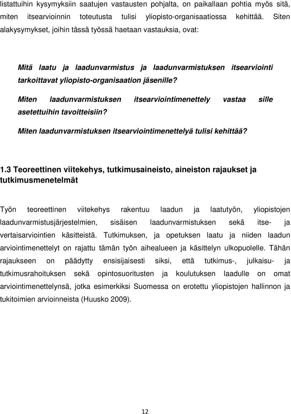 Miten laadunvarmistuksen itsearviointimenettely vastaa sille asetettuihin tavoitteisiin? Miten laadunvarmistuksen itsearviointimenettelyä tulisi kehittää? 1.