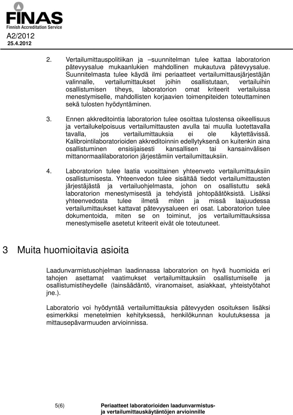 vertailuissa menestymiselle, mahdollisten korjaavien toimenpiteiden toteuttaminen sekä tulosten hyödyntäminen. 3.