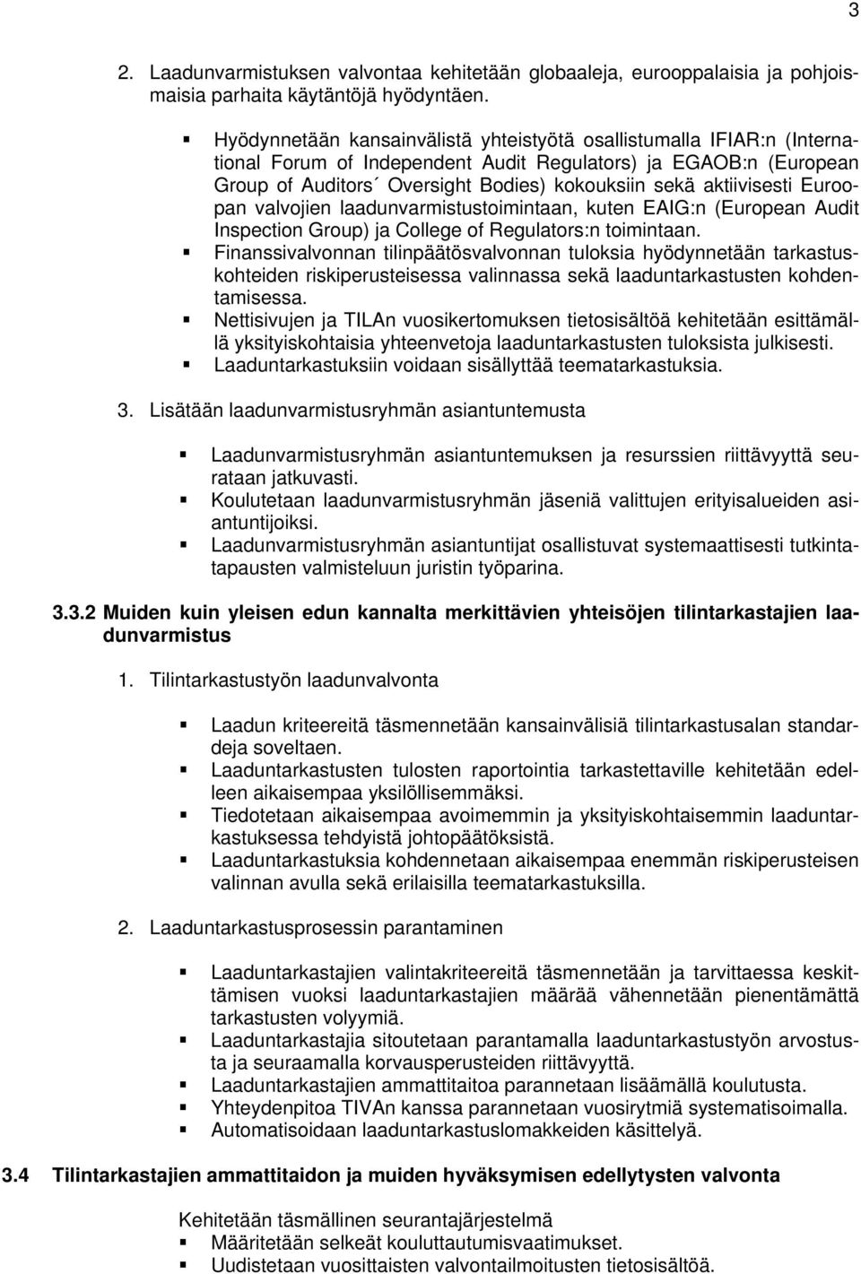 aktiivisesti Euroopan valvojien laadunvarmistustoimintaan, kuten EAIG:n (European Audit Inspection Group) ja College of Regulators:n toimintaan.