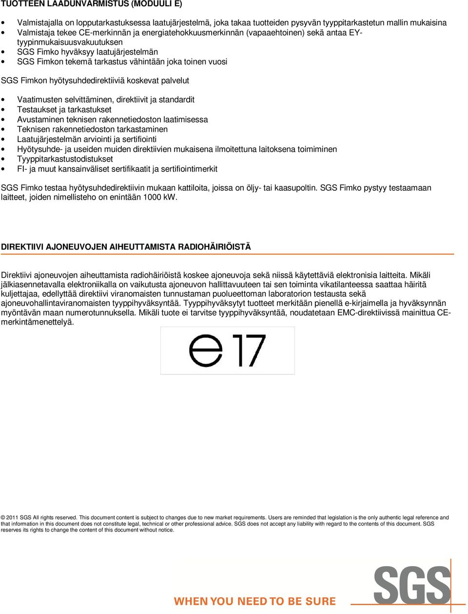 Vaatimusten selvittäminen, direktiivit ja standardit Testaukset ja tarkastukset Avustaminen teknisen rakennetiedoston laatimisessa Teknisen rakennetiedoston tarkastaminen Laatujärjestelmän arviointi