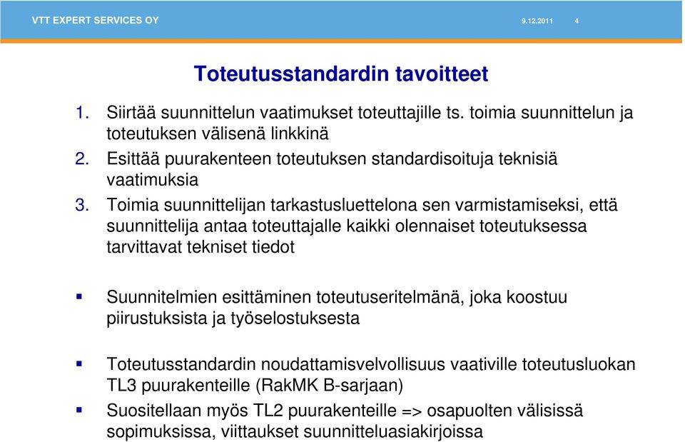 Toimia suunnittelijan tarkastusluettelona sen varmistamiseksi, että suunnittelija antaa toteuttajalle kaikki olennaiset toteutuksessa tarvittavat tekniset tiedot