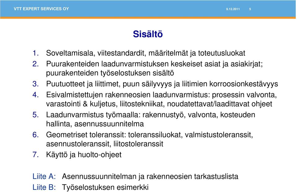 Esivalmistettujen rakenneosien laadunvarmistus: prosessin valvonta, varastointi & kuljetus, liitostekniikat, noudatettavat/laadittavat ohjeet 5.