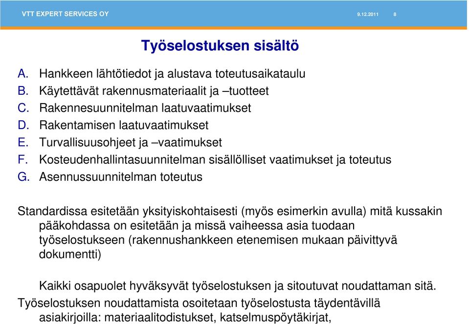 Asennussuunnitelman toteutus Standardissa esitetään yksityiskohtaisesti (myös esimerkin avulla) mitä kussakin pääkohdassa on esitetään ja missä vaiheessa asia tuodaan työselostukseen