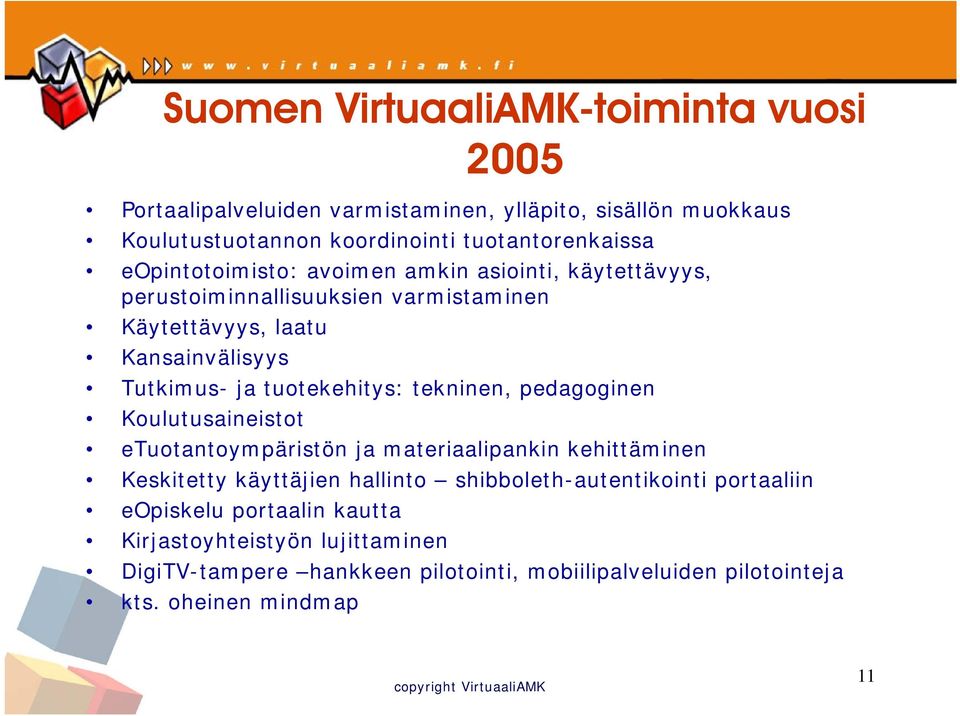 tuotekehitys: tekninen, pedagoginen Koulutusaineistot etuotantoympäristön ja materiaalipankin kehittäminen Keskitetty käyttäjien hallinto