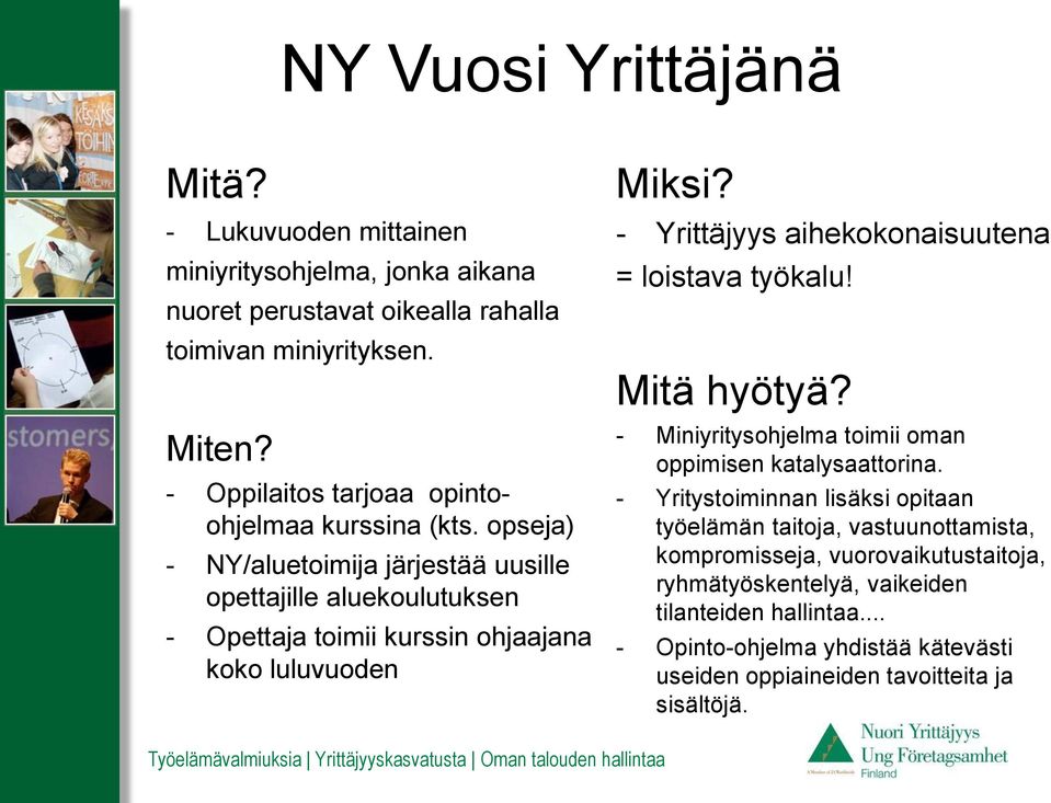 opseja) - NY/aluetoimija järjestää uusille opettajille aluekoulutuksen - Opettaja toimii kurssin ohjaajana koko luluvuoden Miksi?