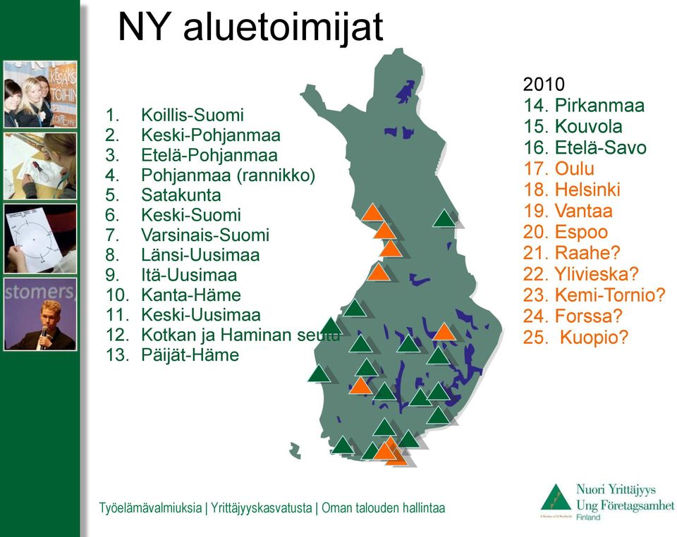 Keski-Uusimaa 12. Kotkan ja Haminan seutu 13. Päijät-Häme 2010 14. Pirkanmaa 15. Kouvola 16.