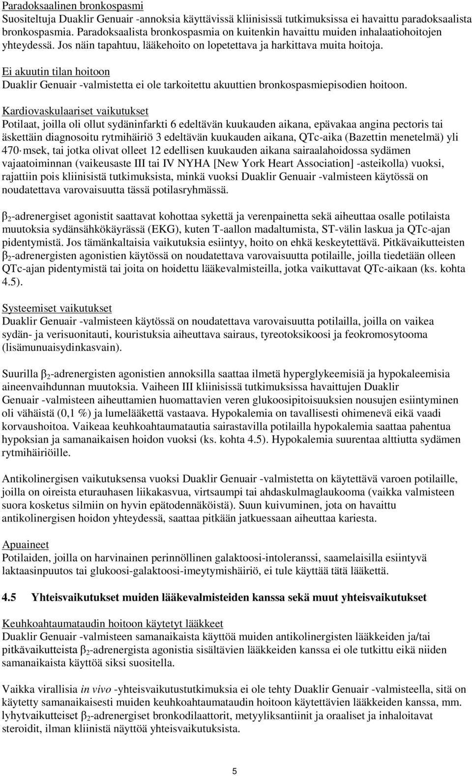 Ei akuutin tilan hoitoon Duaklir Genuair -valmistetta ei ole tarkoitettu akuuttien bronkospasmiepisodien hoitoon.